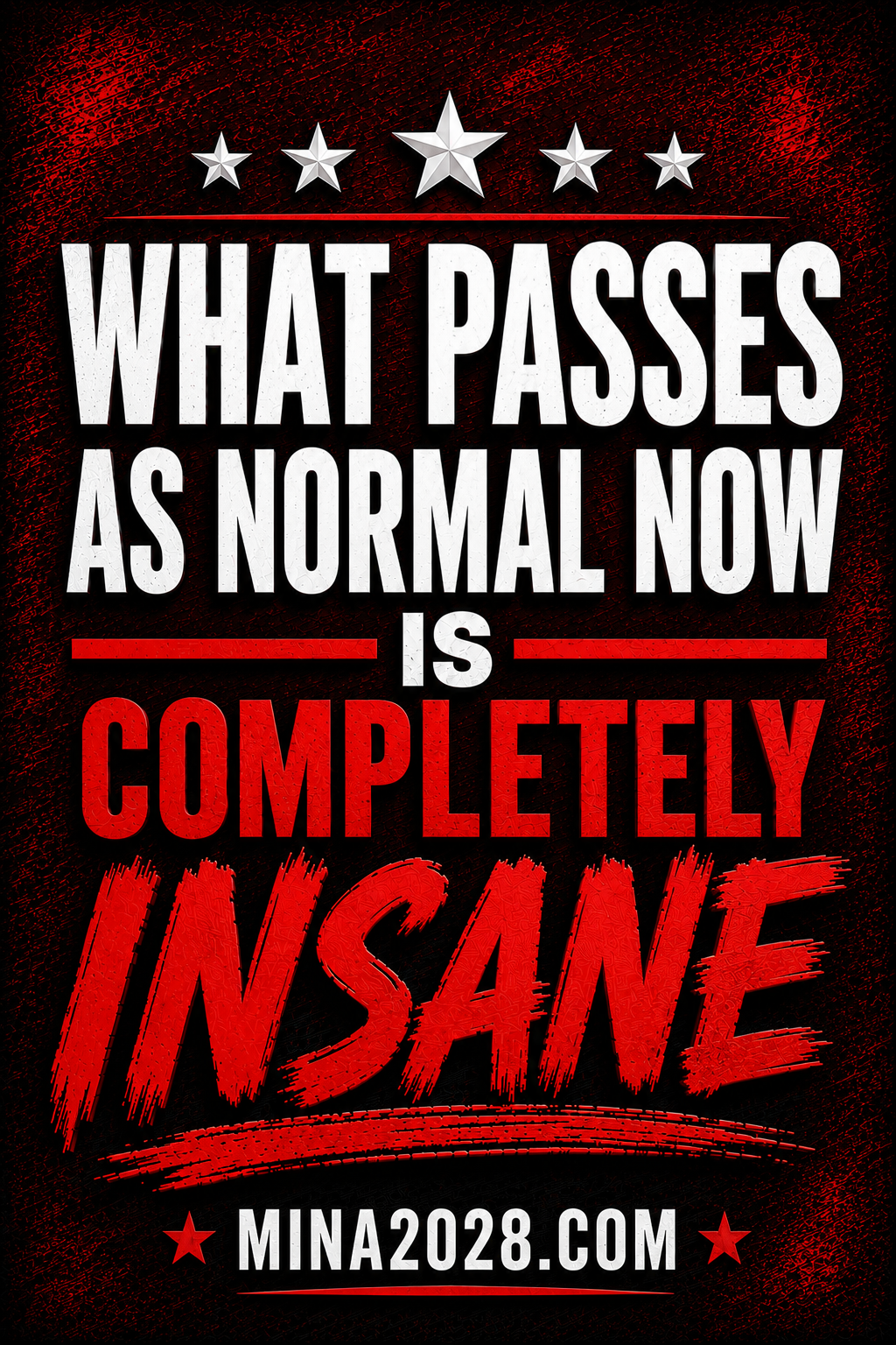 WHAT PASSES AS NORMAL NOW IS COMPLETELY INSANE POSTER